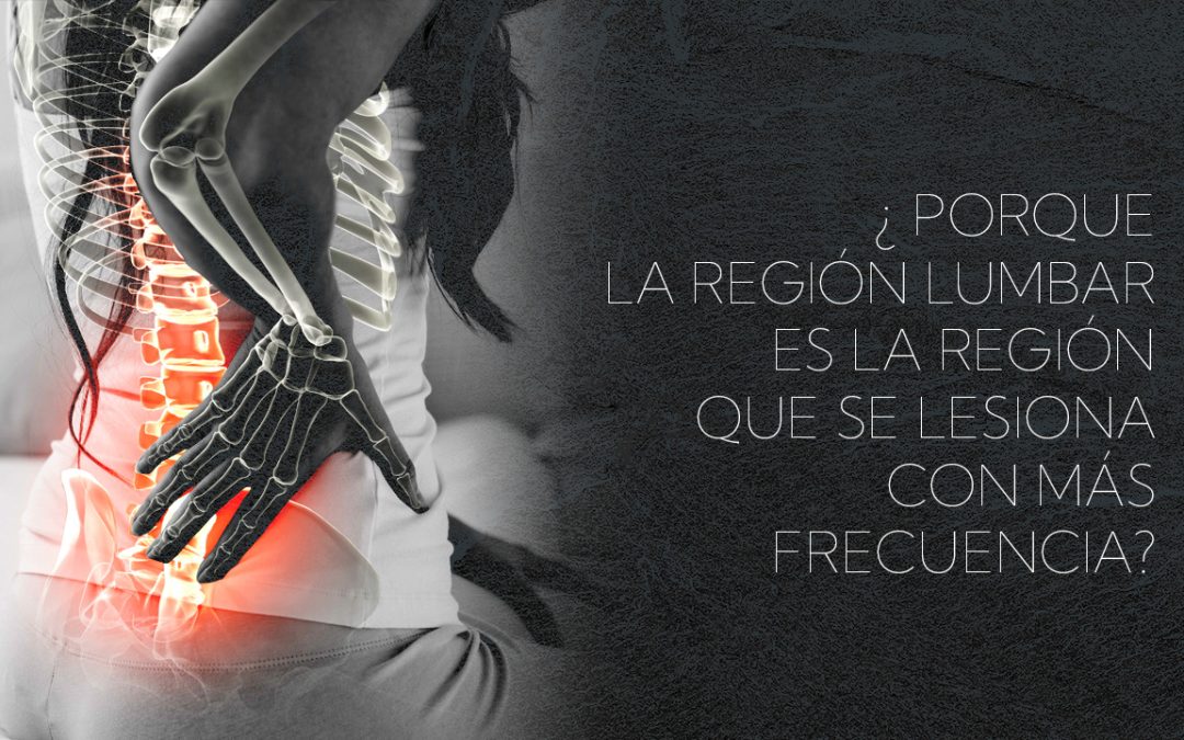¿Por qué la región lumbar se lesiona con tanta frecuencia?